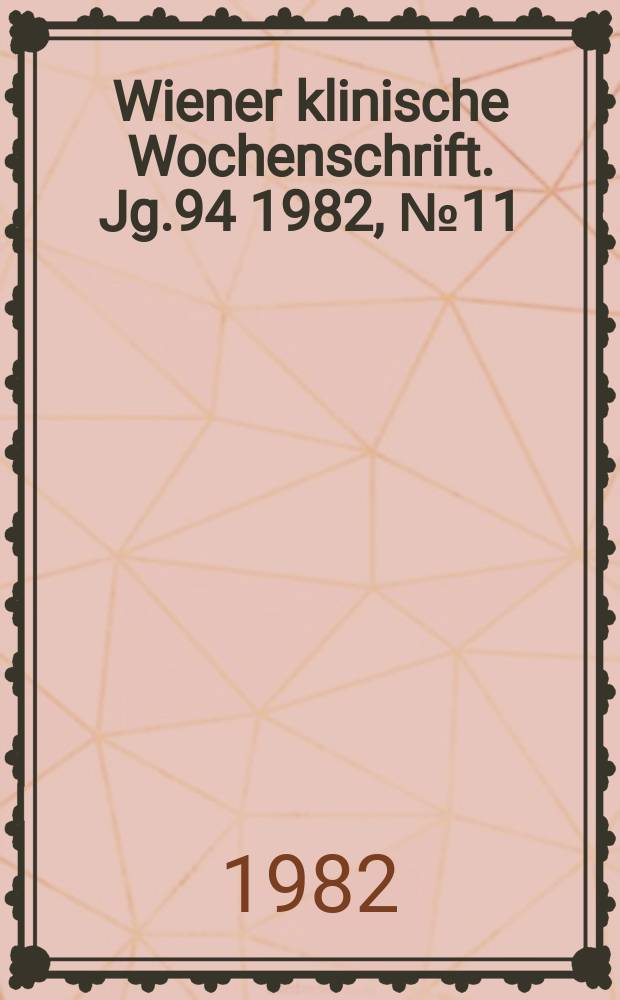 Wiener klinische Wochenschrift. Jg.94 1982, №11