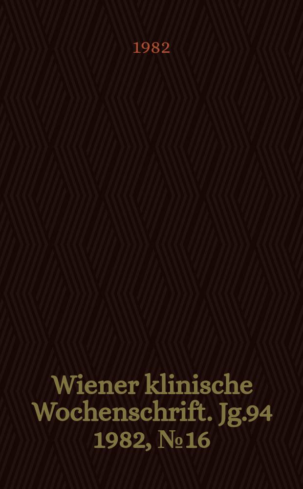 Wiener klinische Wochenschrift. Jg.94 1982, №16