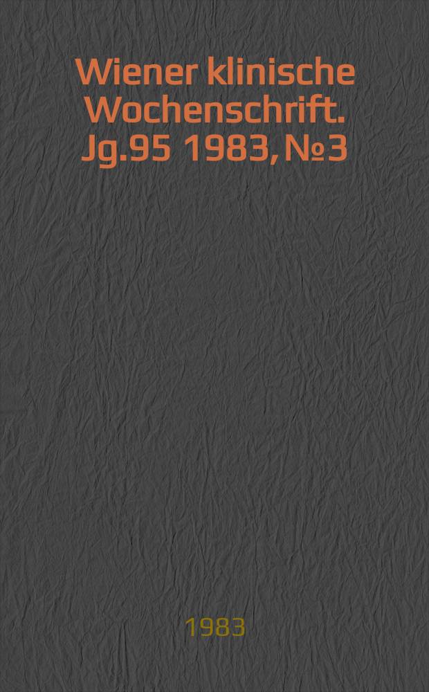 Wiener klinische Wochenschrift. Jg.95 1983, №3