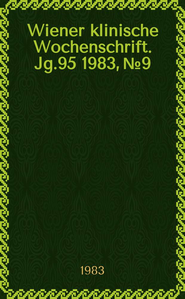 Wiener klinische Wochenschrift. Jg.95 1983, №9