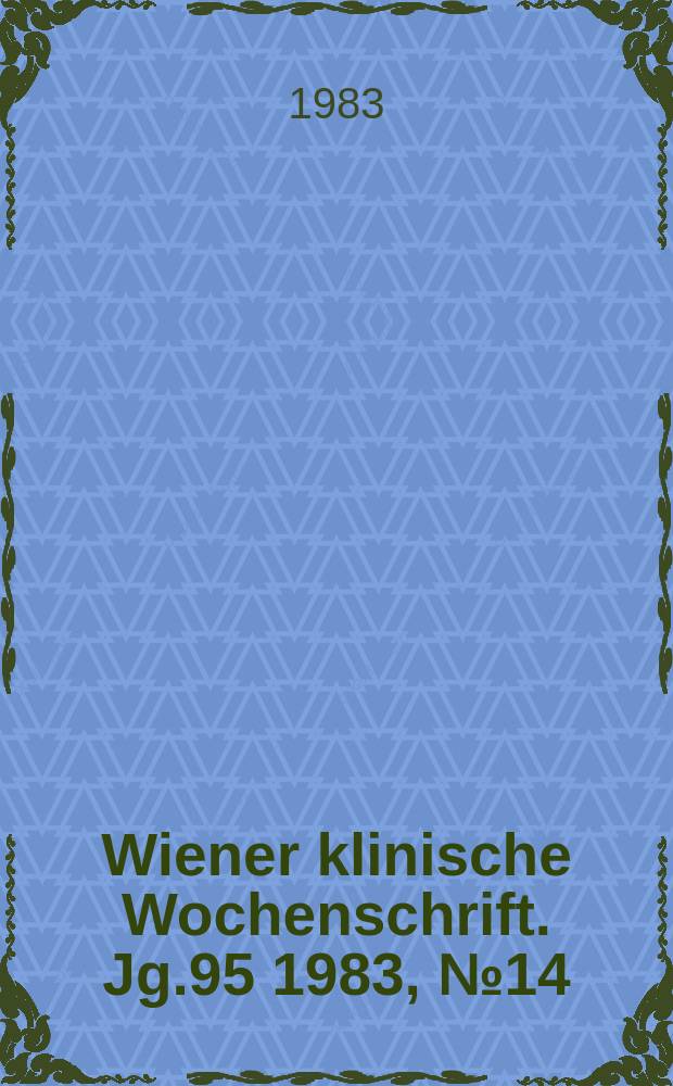Wiener klinische Wochenschrift. Jg.95 1983, №14