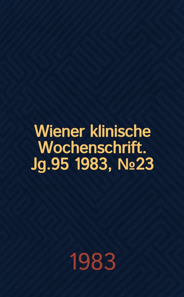 Wiener klinische Wochenschrift. Jg.95 1983, №23