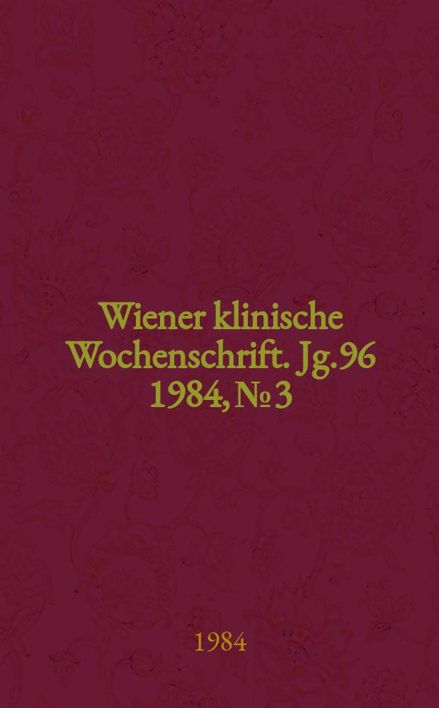 Wiener klinische Wochenschrift. Jg.96 1984, №3