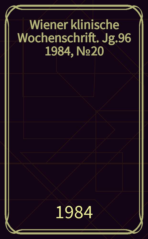 Wiener klinische Wochenschrift. Jg.96 1984, №20