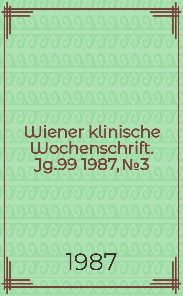 Wiener klinische Wochenschrift. Jg.99 1987, №3