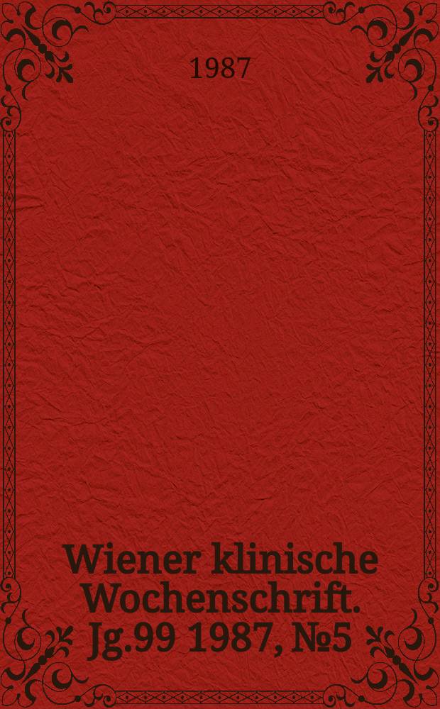 Wiener klinische Wochenschrift. Jg.99 1987, №5