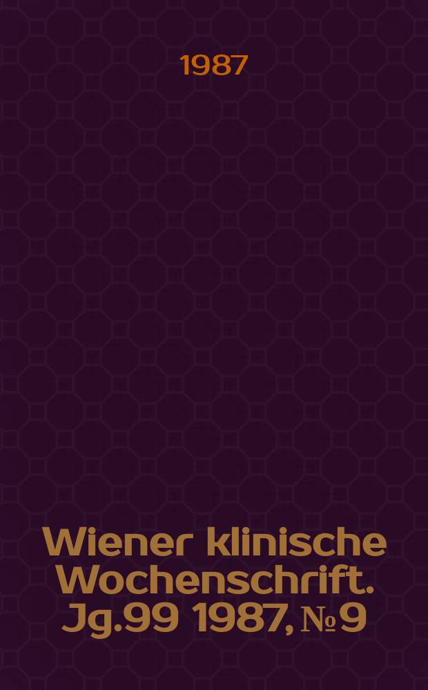 Wiener klinische Wochenschrift. Jg.99 1987, №9
