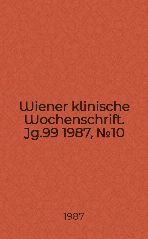 Wiener klinische Wochenschrift. Jg.99 1987, №10