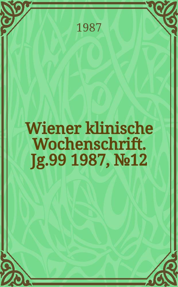 Wiener klinische Wochenschrift. Jg.99 1987, №12