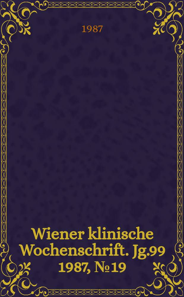 Wiener klinische Wochenschrift. Jg.99 1987, №19