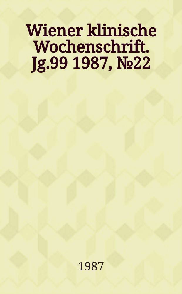 Wiener klinische Wochenschrift. Jg.99 1987, №22