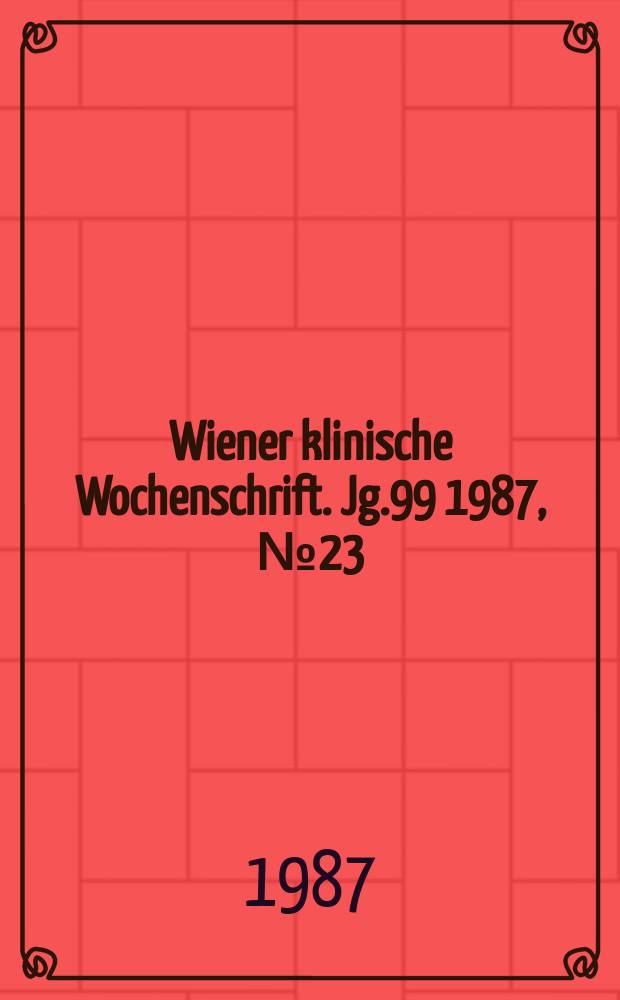 Wiener klinische Wochenschrift. Jg.99 1987, №23