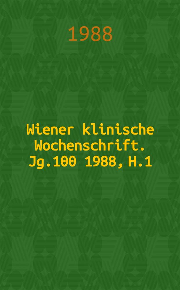 Wiener klinische Wochenschrift. Jg.100 1988, H.1