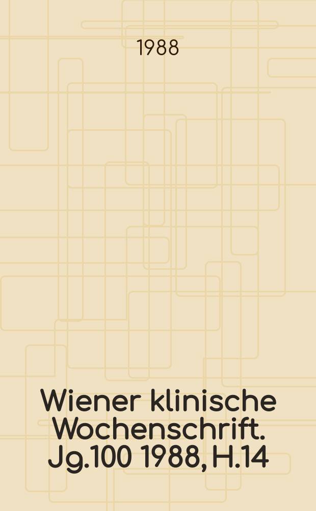 Wiener klinische Wochenschrift. Jg.100 1988, H.14