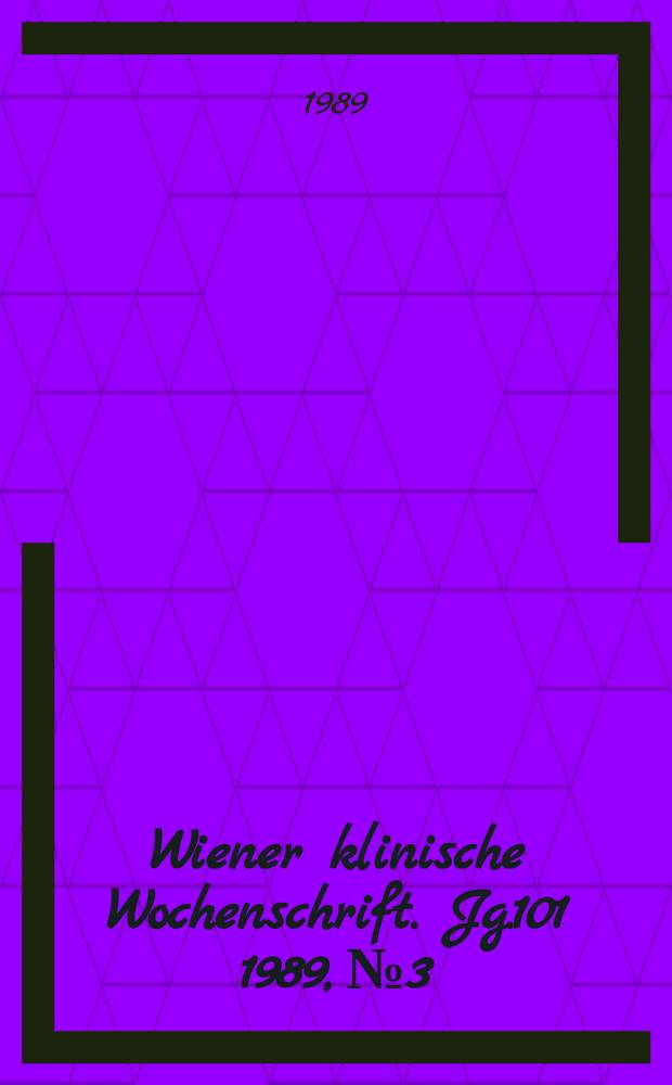 Wiener klinische Wochenschrift. Jg.101 1989, №3
