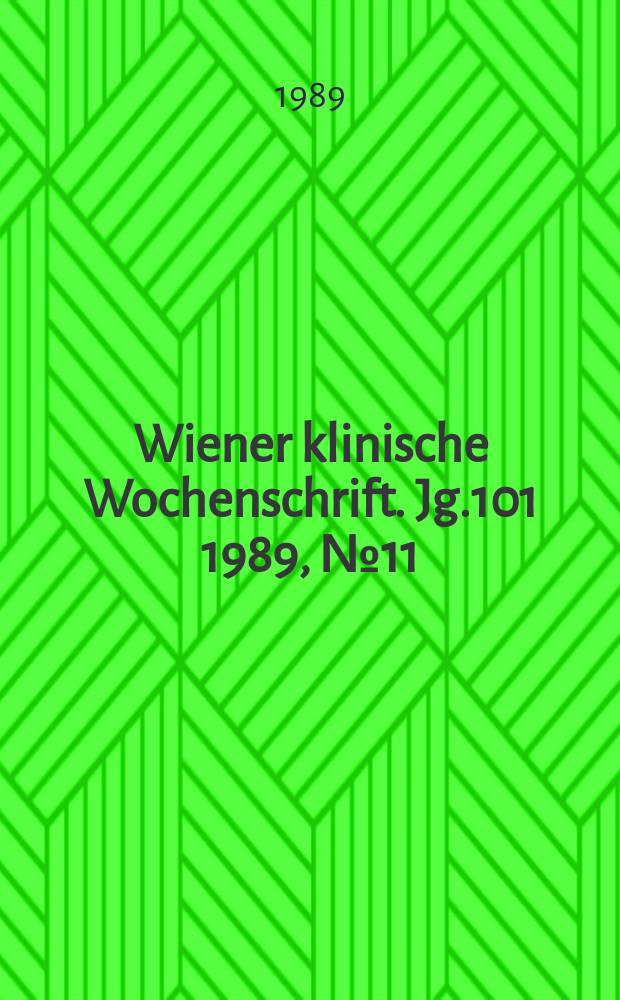 Wiener klinische Wochenschrift. Jg.101 1989, №11