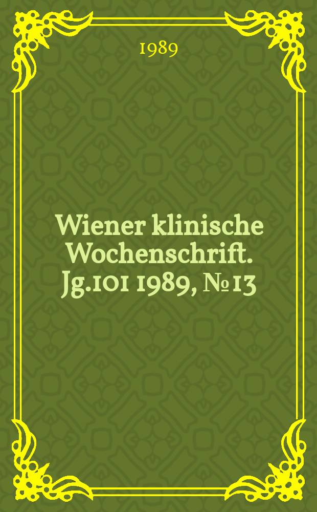 Wiener klinische Wochenschrift. Jg.101 1989, №13