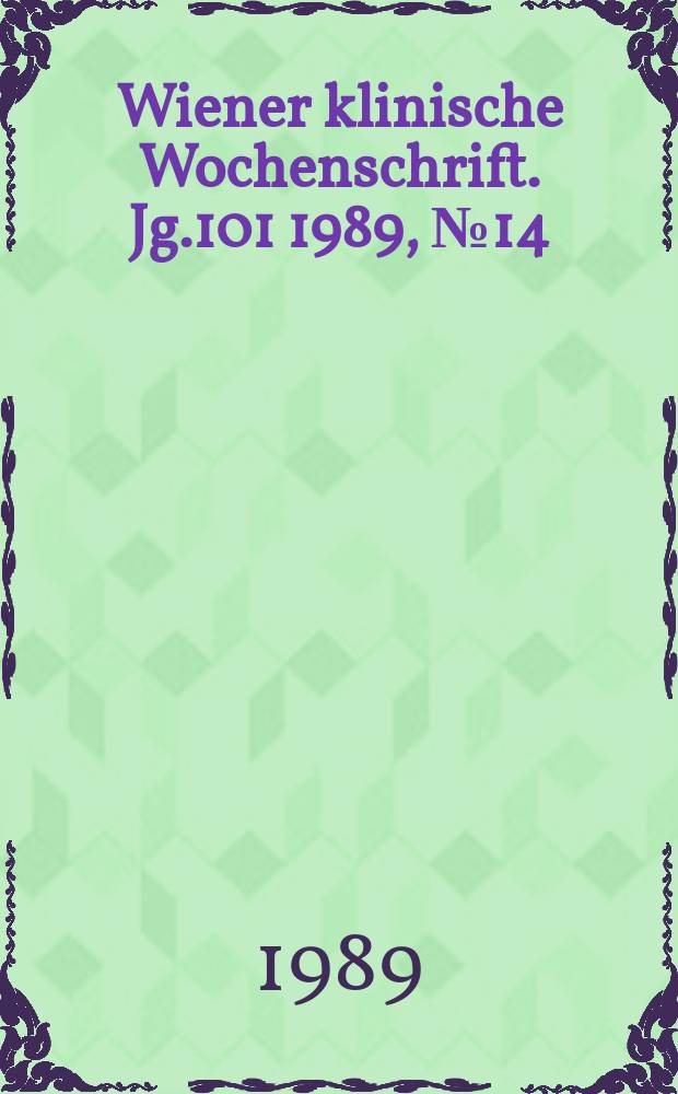 Wiener klinische Wochenschrift. Jg.101 1989, №14