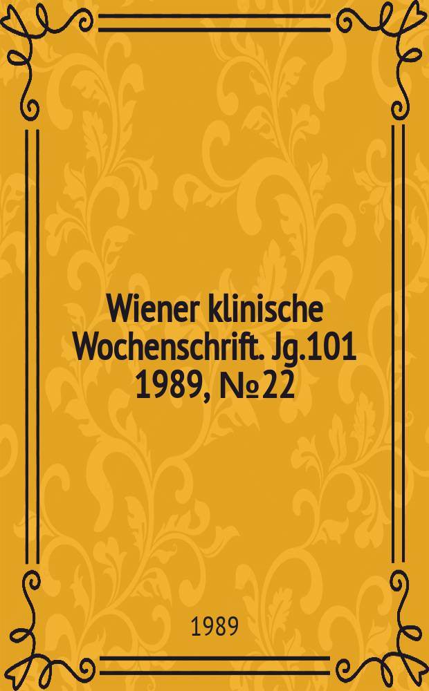 Wiener klinische Wochenschrift. Jg.101 1989, №22