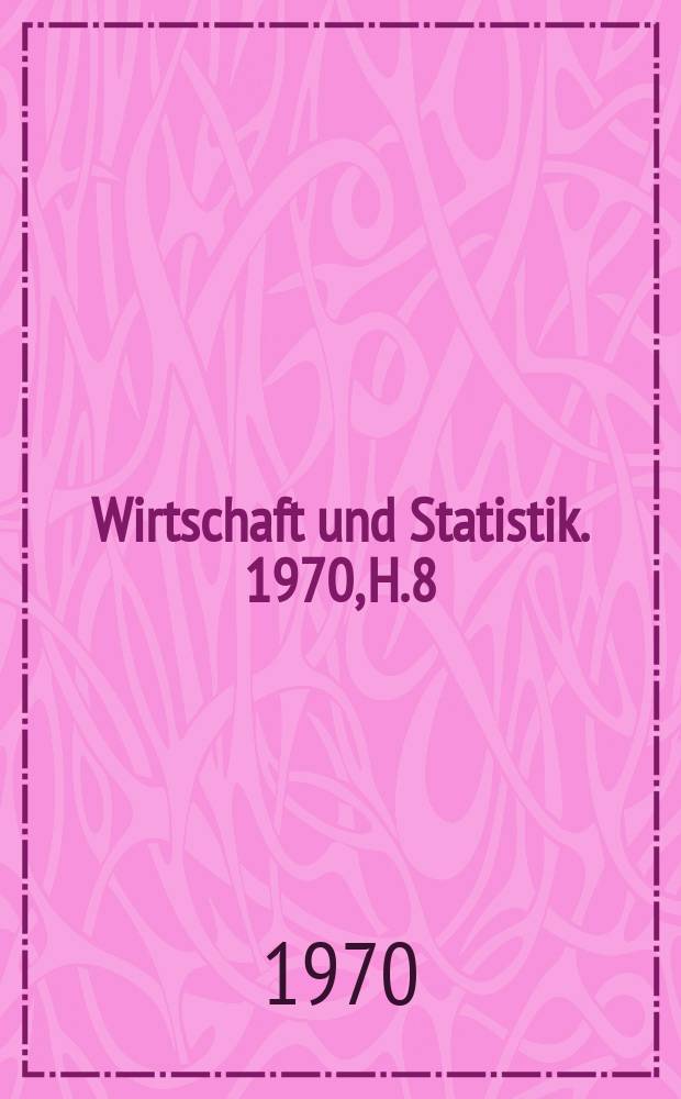 Wirtschaft und Statistik. 1970, H.8