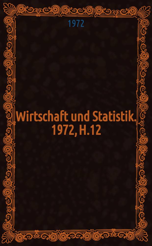 Wirtschaft und Statistik. 1972, H.12