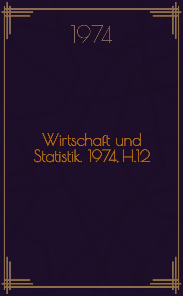 Wirtschaft und Statistik. 1974, H.12