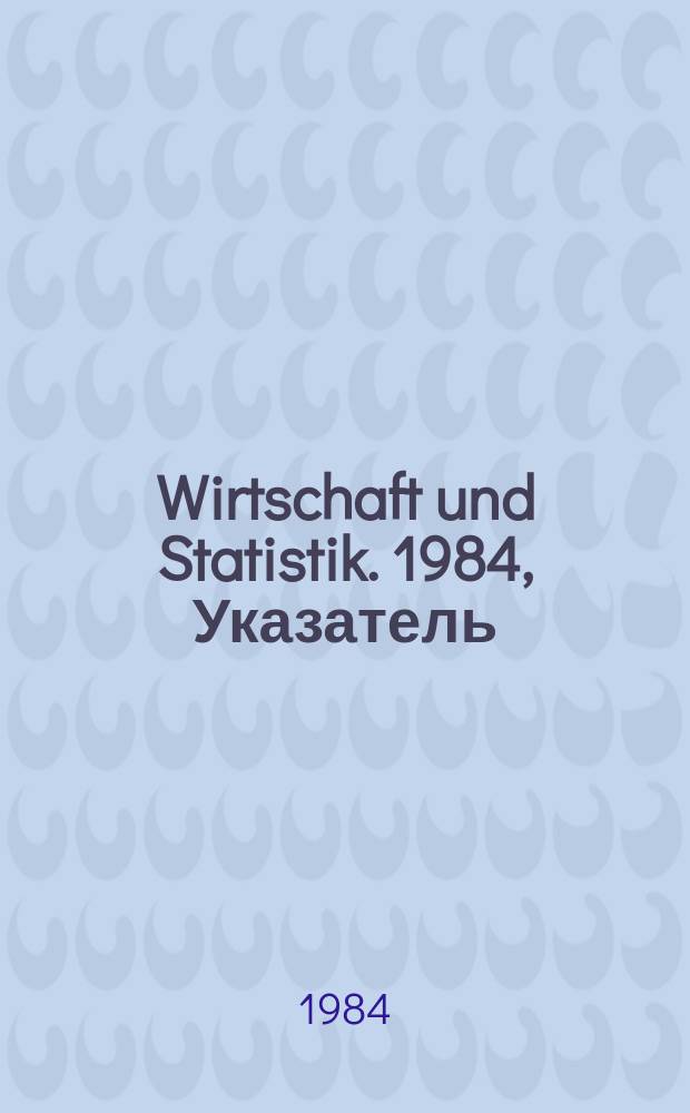 Wirtschaft und Statistik. 1984, Указатель