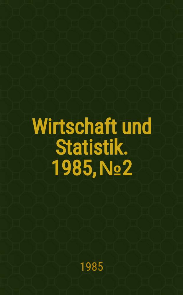 Wirtschaft und Statistik. 1985, №2