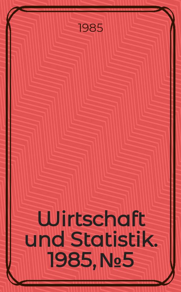 Wirtschaft und Statistik. 1985, №5
