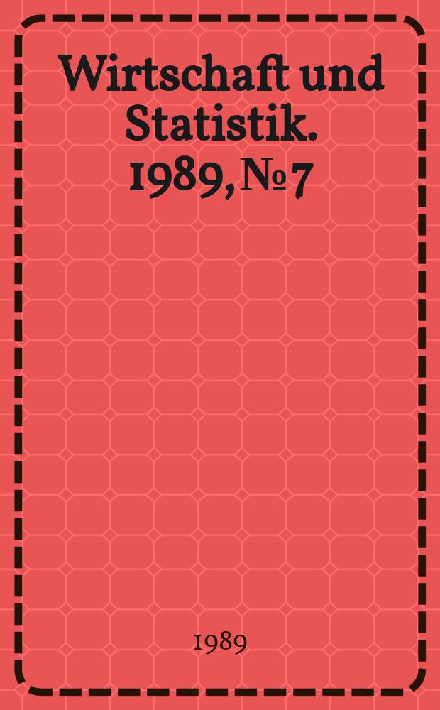 Wirtschaft und Statistik. 1989, №7