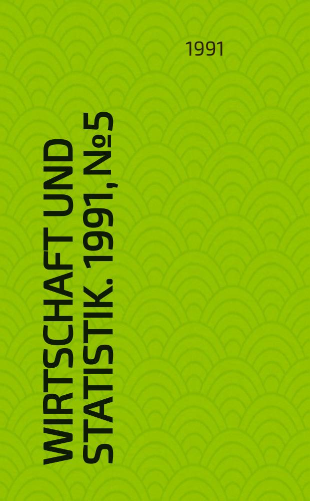 Wirtschaft und Statistik. 1991, №5