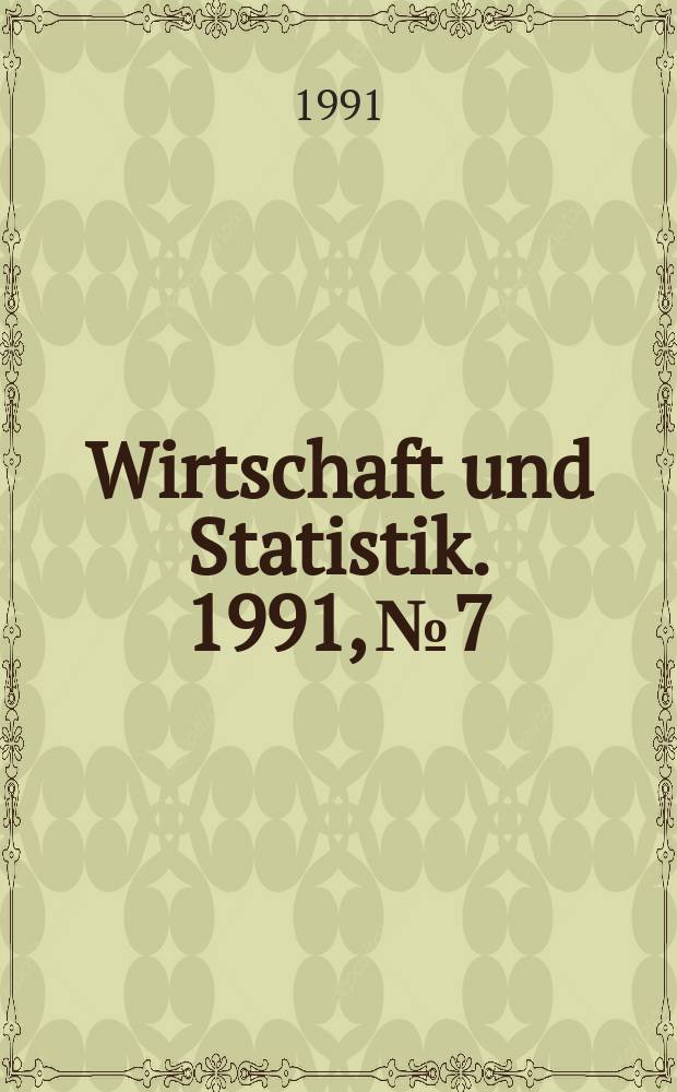 Wirtschaft und Statistik. 1991, №7