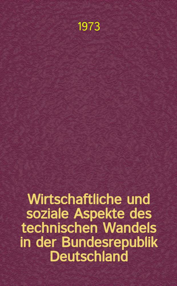 Wirtschaftliche und soziale Aspekte des technischen Wandels in der Bundesrepublik Deutschland