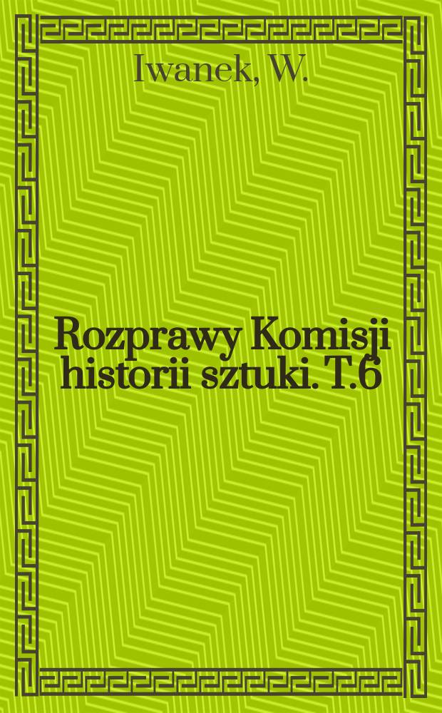 Rozprawy Komisji historii sztuki. T.6 : Klasycyzm w architekturze Cieszyna