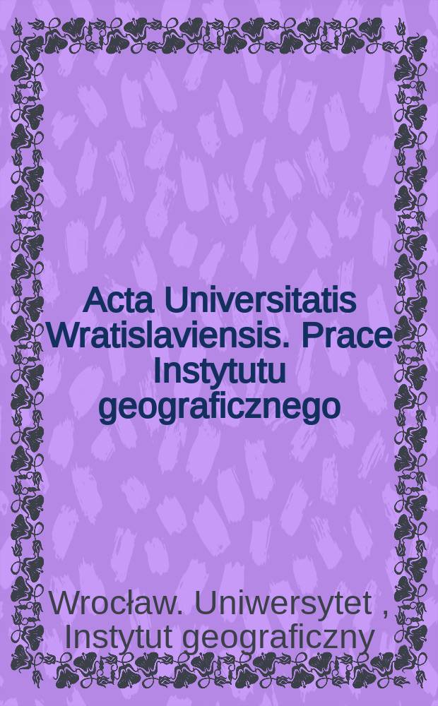 Acta Universitatis Wratislaviensis. Prace Instytutu geograficznego