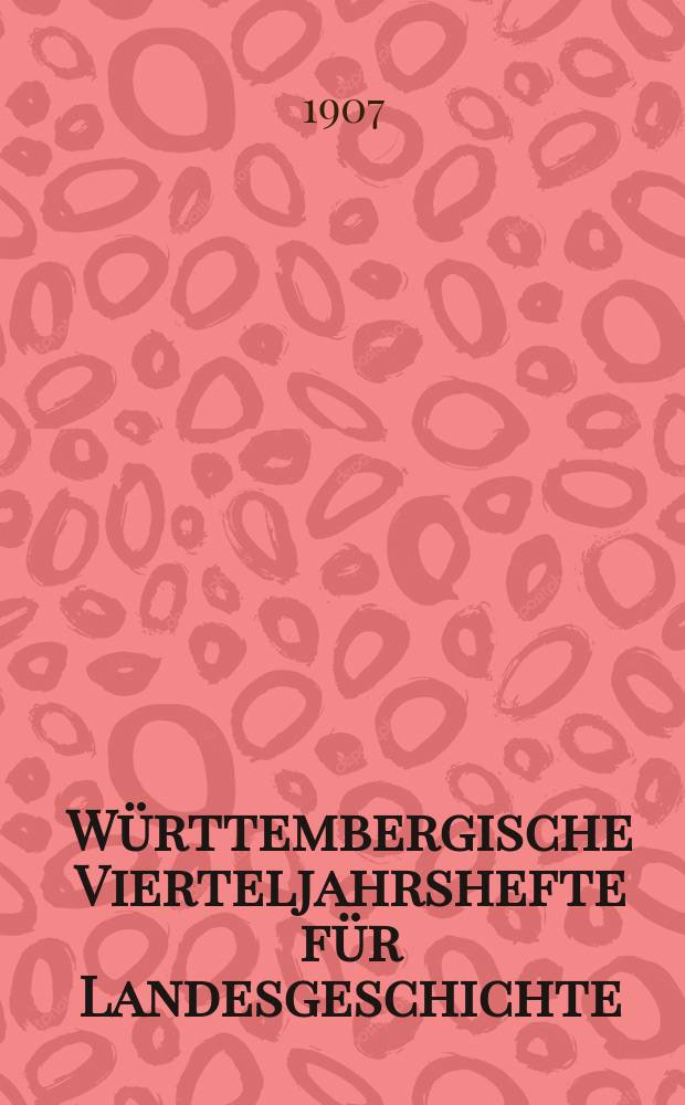 W&uuml;rttembergische Vierteljahrshefte f&uuml;r Landesgeschichte : In Verbindung mit dem Verein f&uuml;r Kunst und Altertum in Ulm und Oberschwaben, dem W&uuml;rtt. Geschichts- und Altertumsverein, dem Hist. Verein f&uuml;r W&uuml;rtt. Kranken und dem S&uuml;lchgauer Altertumsverein hrsg. von der W&uuml;rttembergischen Kommission f&uuml;r Landesgeschichte. Jg.16