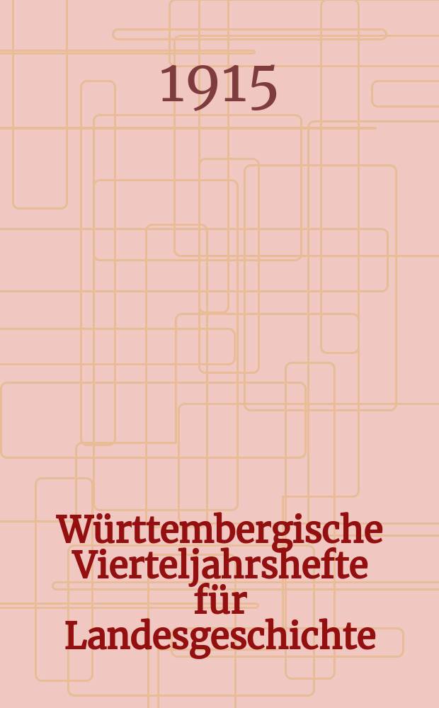 Württembergische Vierteljahrshefte für Landesgeschichte : In Verbindung mit dem Verein für Kunst und Altertum in Ulm und Oberschwaben, dem Württ. Geschichts- und Altertumsverein, dem Hist. Verein für Württ. Kranken und dem Sülchgauer Altertumsverein hrsg. von der Württembergischen Kommission für Landesgeschichte. Jg.24