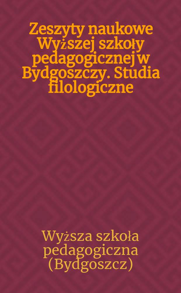 Zeszyty naukowe Wyższej szkoły pedagogicznej w Bydgoszczy. Studia filologiczne