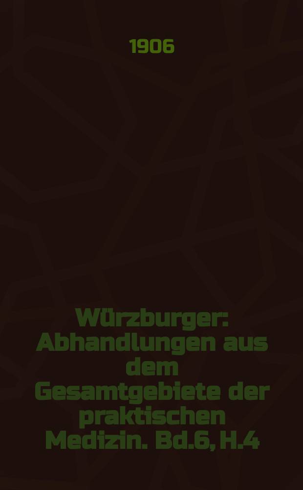 Würzburger : Abhandlungen aus dem Gesamtgebiete der praktischen Medizin. Bd.6, H.4 : Über Ischias