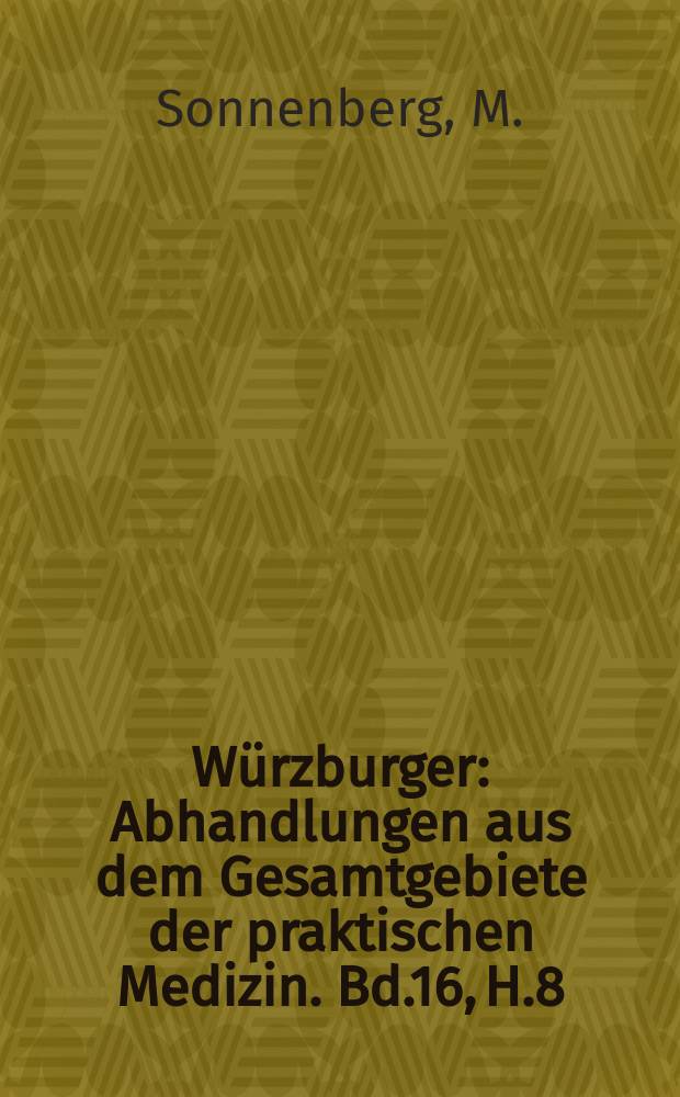 Würzburger : Abhandlungen aus dem Gesamtgebiete der praktischen Medizin. Bd.16, H.8/9 : Die Hauptlehren der Vererbungswissenschaft und die Ausgestaltung der Darwinschen Selektionstheorie