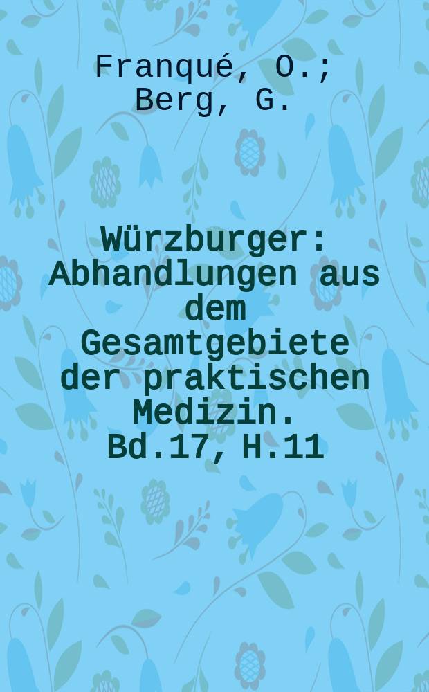 Würzburger : Abhandlungen aus dem Gesamtgebiete der praktischen Medizin. Bd.17, H.11 : Kriegsfolgenauf gynäkologischem und geburtshilflichem gebiete. Weitere Mitteilungen über Hormin