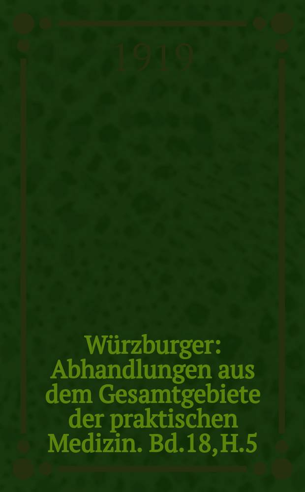 Würzburger : Abhandlungen aus dem Gesamtgebiete der praktischen Medizin. Bd.18, H.5/7 : Die militärärztliche Beurteilung und Behandlung Lungentuberkulosen