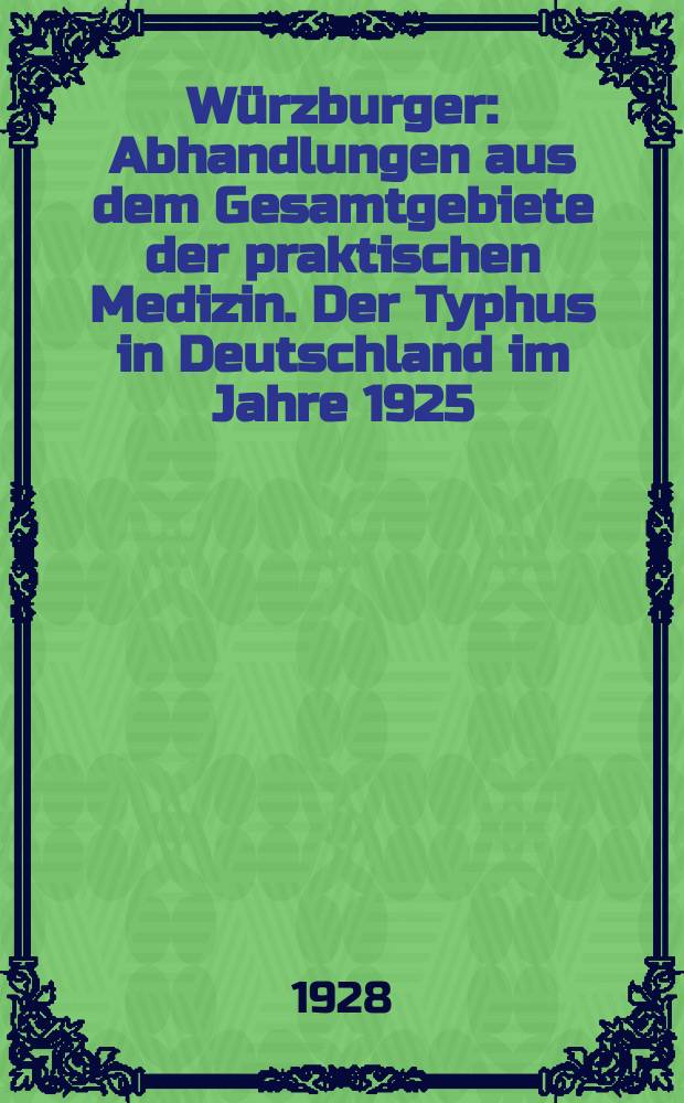Würzburger : Abhandlungen aus dem Gesamtgebiete der praktischen Medizin. Der Typhus in Deutschland im Jahre 1925