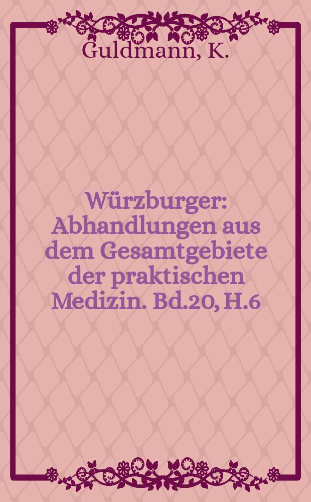 Würzburger : Abhandlungen aus dem Gesamtgebiete der praktischen Medizin. Bd.20, H.6 : Über psychische Nachkrankheiten nach akuter Kohlenoxydvergiftung
