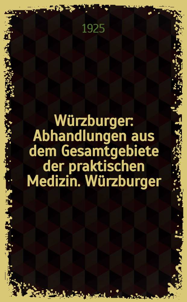 Würzburger : Abhandlungen aus dem Gesamtgebiete der praktischen Medizin. Würzburger