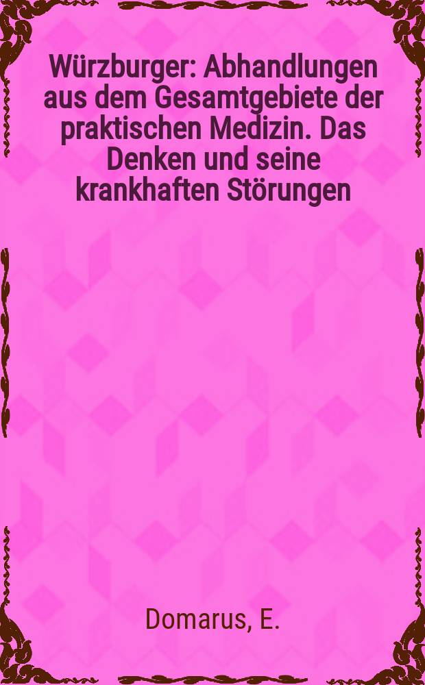 Würzburger : Abhandlungen aus dem Gesamtgebiete der praktischen Medizin. Das Denken und seine krankhaften Störungen