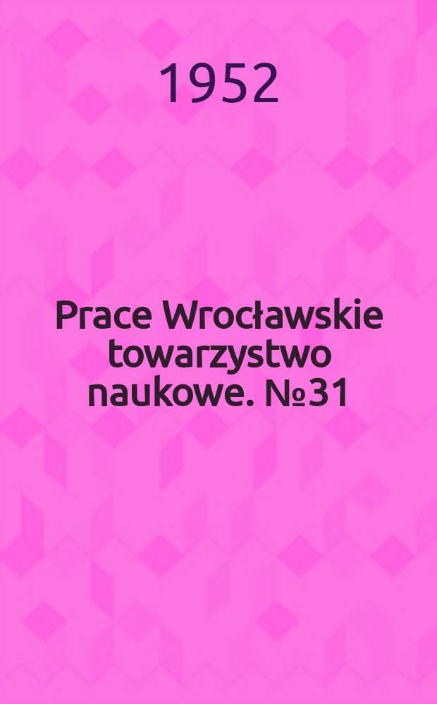 Prace Wrocławskie towarzystwo naukowe. №31 : Zagadnienia teorii zdań ...