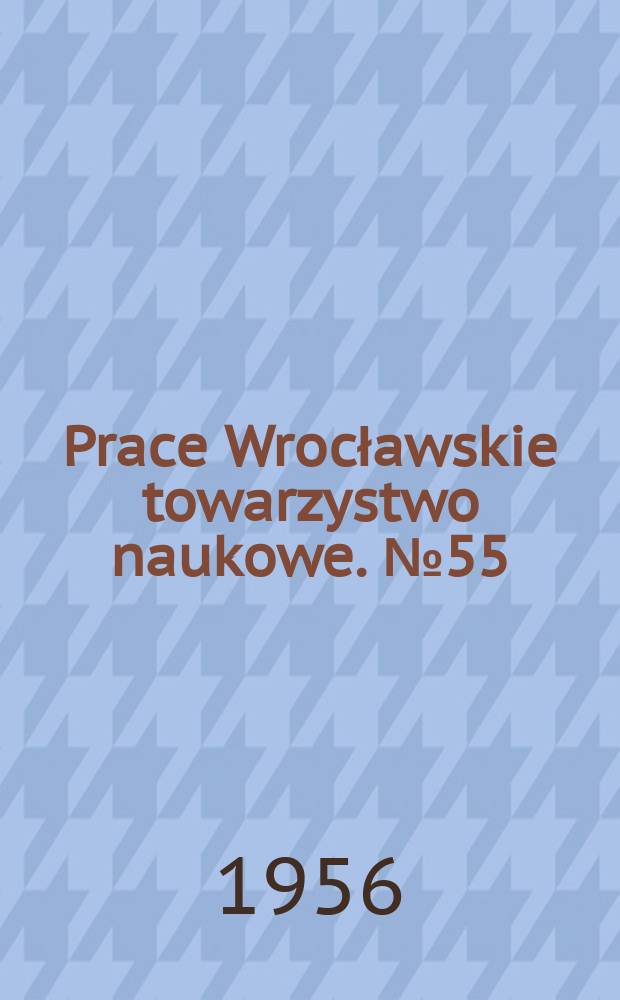 Prace Wrocławskie towarzystwo naukowe. №55 : Teksty polskie w rękopisie Nr43 Biblioteki kapitulnej we Wrocławiu z polowy XV wieku