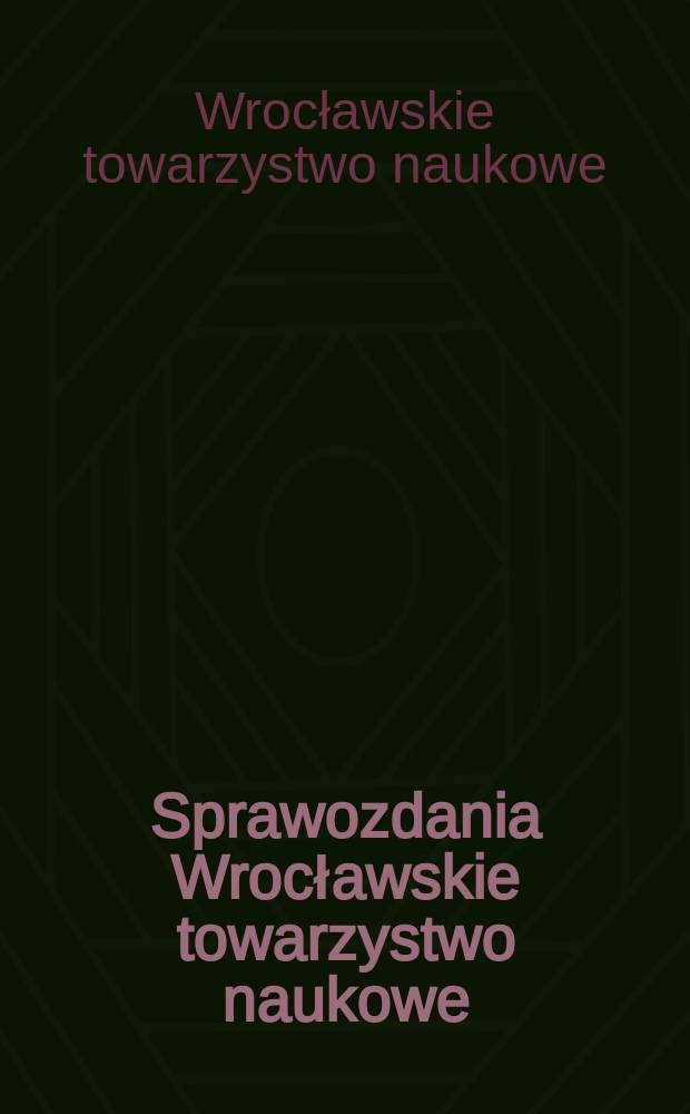 Sprawozdania Wrocławskie towarzystwo naukowe