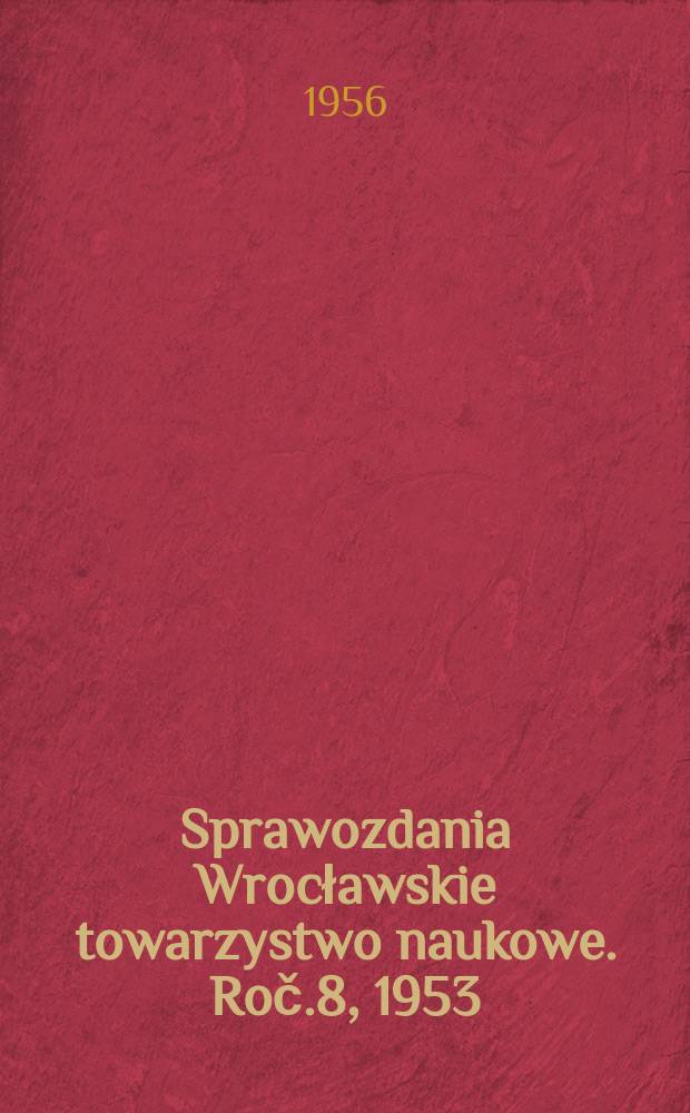 Sprawozdania Wrocławskie towarzystwo naukowe. Roč.8, 1953
